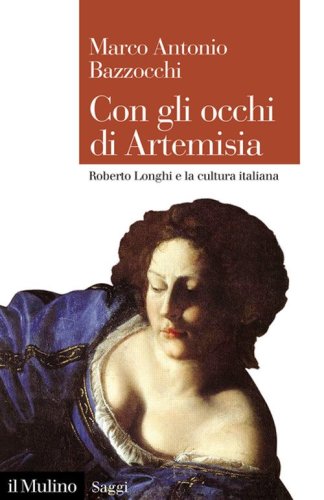 Con gli occhi di Artemisia. Roberto Longhi e la cultura italiana