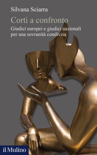 Corti a confronto. Giudici europei e giudici nazionali per una sovranit&agrave; condivisa
