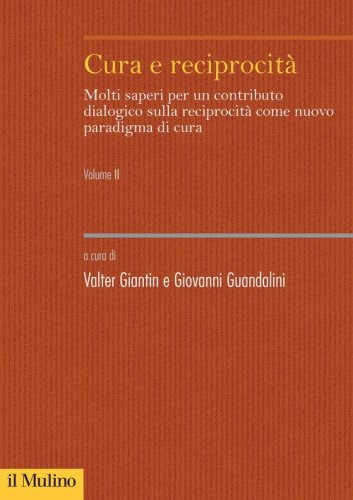 Cura e reciprocit&agrave;. Molti saperi per un contributo dialogico sulla reciprocit&agrave; come nuovo paradigma di cura