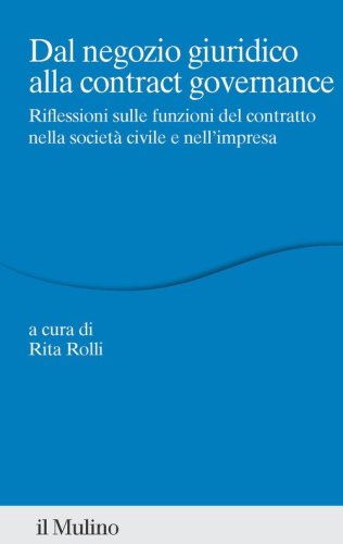 Dal negozio giuridico alla contract governance. Riflessioni sulle funzioni del contratto nella societ&agrave; civile e nell'impresa