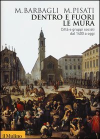 Dentro e fuori le mura. Citt&agrave; e gruppi sociali dal 1400 a oggi