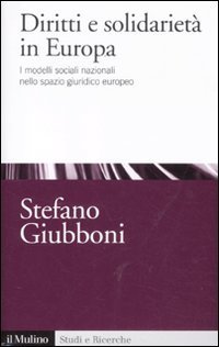 Diritti e solidariet&agrave; in Europa. I modelli sociali nazionali nello spazio giuridico europeo