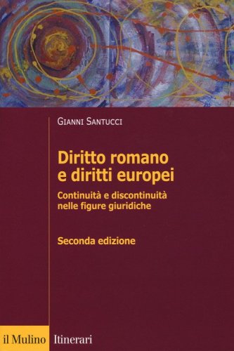Diritto romano e diritti europei. Continuit&agrave; e discontinuit&agrave; nelle figure giuridiche