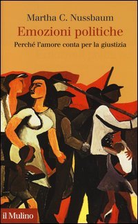 Emozioni politiche. Perch&eacute; l'amore conta per la giustizia