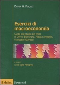 Esercizi di macroeconomia - Guida allo studio del testo di Olivier Blanchard, Alessia Amighini, Francesco Giavazzi