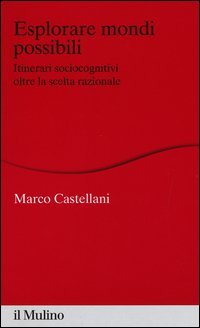Esplorare mondi possibili. Itinerari sociocognitivi oltre la scelta razionale