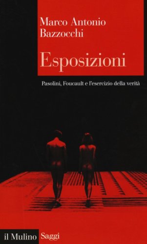 Esposizioni. Pasolini, Foucault e l'esercizio della verità