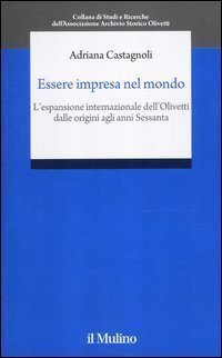 Essere impresa nel mondo - L'espansione internazionale della Olivetti dalle origini agli anni Sessanta