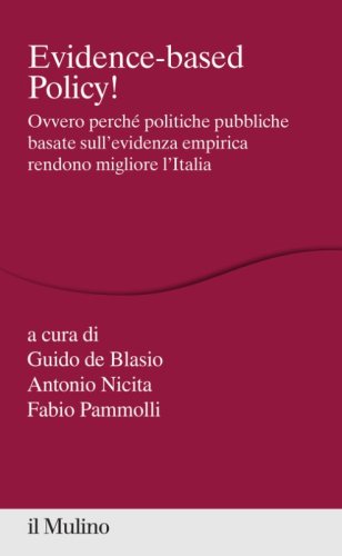Evidence-based Policy! Ovvero perch&eacute; politiche pubbliche basate sull'evidenza empirica rendono migliore l'Italia