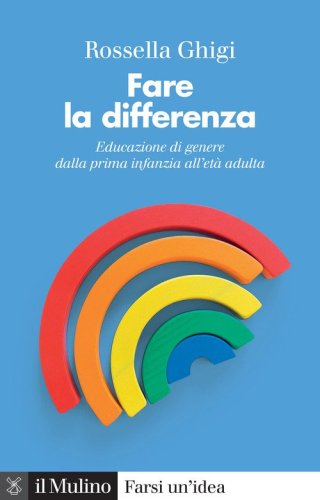Fare la differenza. Educazione di genere dalla prima infanzia all'et&agrave; adulta