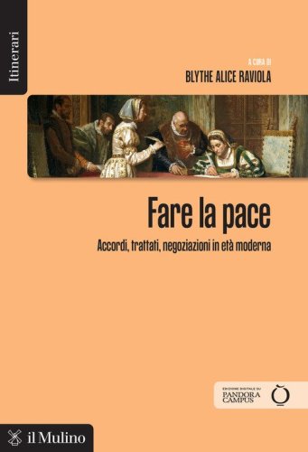Fare la pace. Accordi, trattati, negoziazioni in et&agrave; moderna