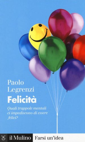 Felicit&agrave;. Quali trappole mentali ci impediscono di essere felici?