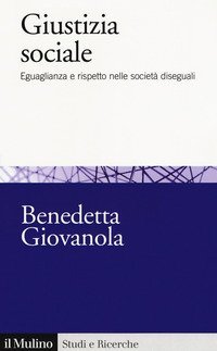 Giustizia sociale. Eguaglianza e rispetto nelle societ&agrave; diseguali