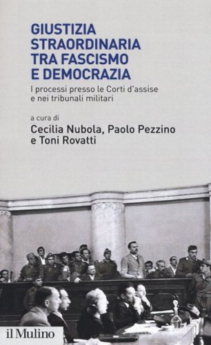 Giustizia straordinaria tra fascismo e democrazia. I processi presso le Corti d'assise e nei tribunali militari