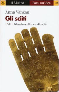 Gli sciiti. L'altro Islam tra cultura e attualit&agrave;