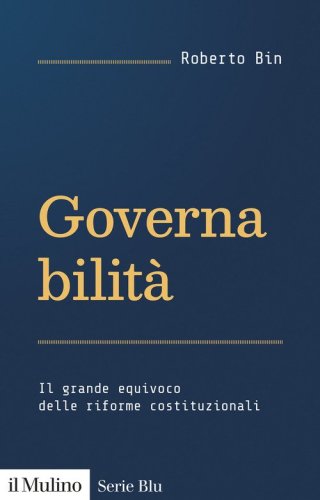 Governabilit&agrave;. Il grande equivoco delle riforme costituzionali