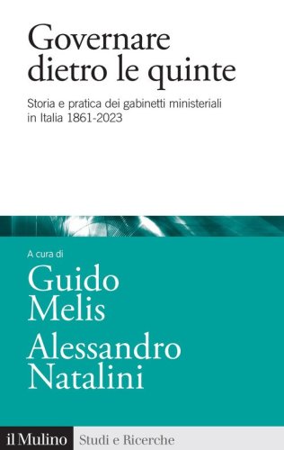 Governare dietro le quinte. Storia e pratica dei gabinetti ministeriali in Italia 1861-2023