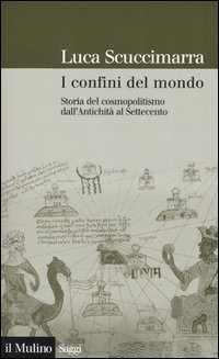 I confini del mondo. Storia del cosmopolitismo dall'antichit&agrave; al Settecento
