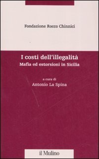 I costi dell'illegalit&agrave;. Mafia ed estorsioni in Sicilia