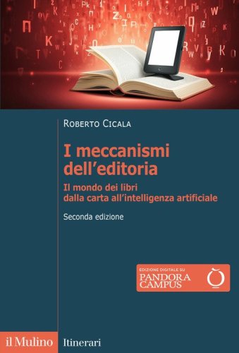 I meccanismi dell'editoria. Il mondo dei libri dalla carta all'intelligenza artificiale
