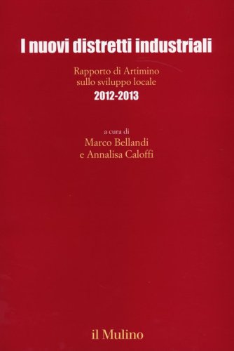 I nuovi distretti industriali. Rapporto di Artimino sullo sviluppo locale 2012-2013