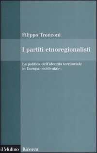I partiti etnoregionalisti. La politica dell'identit&agrave; territoriale in Europa occidentale