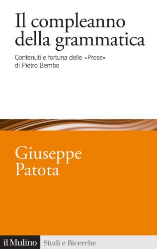 Il compleanno della grammatica. Contenuti e fortuna delle &laquo;Prose&raquo; di Pietro Bembo