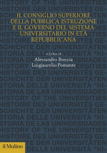 Il Consiglio superiore della pubblica istruzione e il governo del sistema universitario in et&agrave; repubblicana