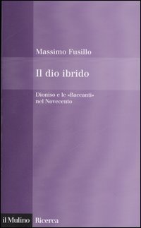 Il dio ibrido. Dioniso e le &laquo;Baccanti&raquo; nel Novecento