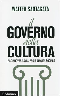 Il governo della cultura. Promuovere sviluppo e qualit&agrave; sociale