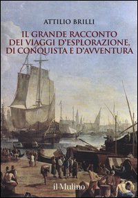 Il grande racconto dei viaggi d'esplorazione, di conquista e d'avventura