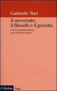 Il mecenate, il filosofo e il gesuita. L'&laquo;Enciclopedia italiana&raquo;, specchio della nazione