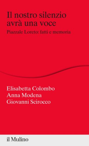 Il nostro silenzio avr&agrave; una voce. Piazzale Loreto: fatti e memoria