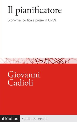 Il pianificatore. Economia, politica e potere in URSS