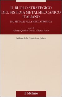 Il ruolo strategico del sistema metalmeccanico italiano. Dai metalli alla meccatronica