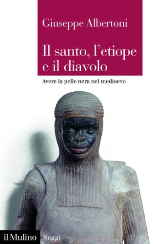 Il santo, l'etiope e il diavolo. Avere la pelle nera nel Medioevo