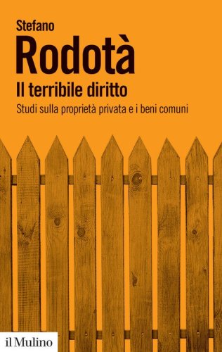 Il terribile diritto. Studi sulla propriet&agrave; privata e i beni comuni