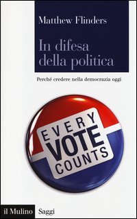 In difesa della politica. Perch&eacute; credere nella democrazia oggi