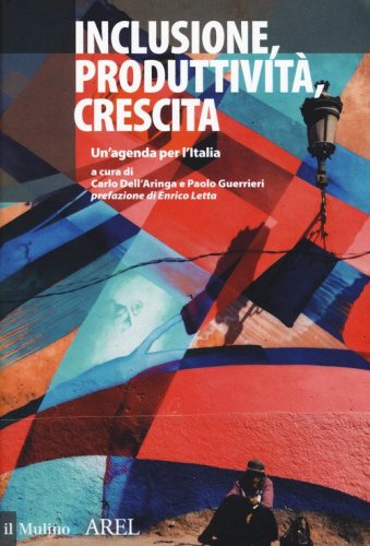 Inclusione, produttivit&agrave;, crescita. Un'agenda per l'Italia