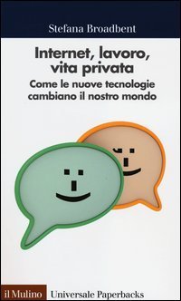 Internet, lavoro, vita privata - Come le nuove tecnologie cambiano il nostro mondo