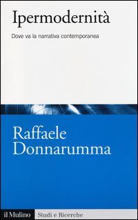 Ipermodernit&agrave;. Dove va la narrativa contemporanea