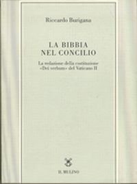 La Bibbia nel Concilio. La redazione della costituzione &laquo;Dei verbum&raquo; del Vaticano II
