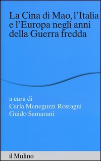 La Cina di Mao, l'Italia e l'Europa negli anni della guerra fredda