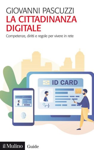 La cittadinanza digitale. Competenze, diritti e regole per vivere in rete