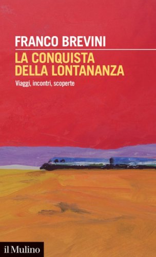 La conquista della lontananza. Viaggi, incontri, scoperte