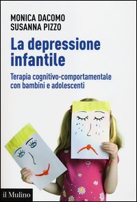 La depressione infantile - Terapia cognitivo&shy;comportamentale con bambini e adolescenti