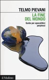 La fine del mondo - Guida per apocalittici perplessi