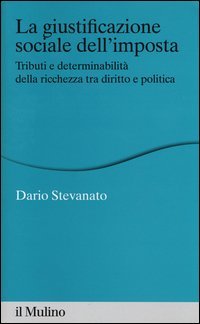 La giustificazione sociale dell'imposta. Tributi e determinabilit&agrave; della ricchezza tra diritto e politica