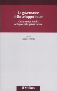 La governance dello sviluppo locale. Citt&agrave; e territori in Italia nell'epoca della globalizzazione
