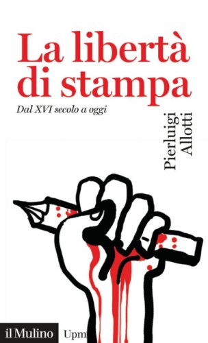La libert&agrave; di stampa. Dal XVI secolo a oggi
